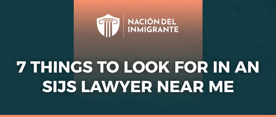 7 things to look for in an sijs lawyer near me